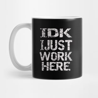 Idk I Just Work Here Mug